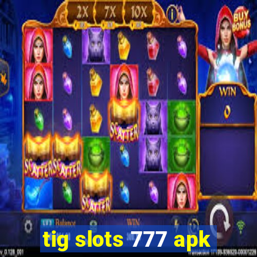 tig slots 777 apk